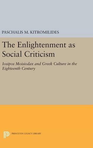 The Enlightenment as Social Criticism: Iosipos Moisiodax and Greek Culture in the Eighteenth Century