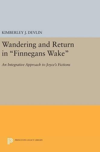 Wandering and Return in Finnegans Wake: An Integrative Approach to Joyce's Fictions