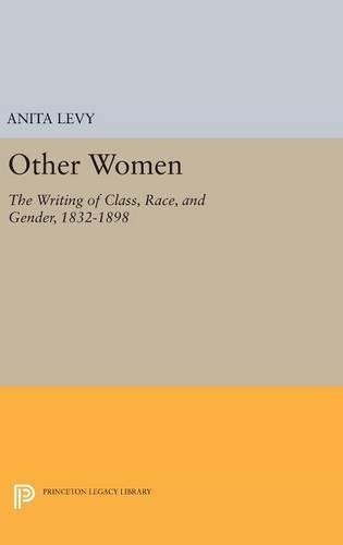 Other Women: The Writing of Class, Race, and Gender, 1832-1898