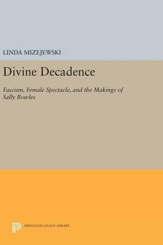 Divine Decadence: Fascism, Female Spectacle, and the Makings of Sally Bowles