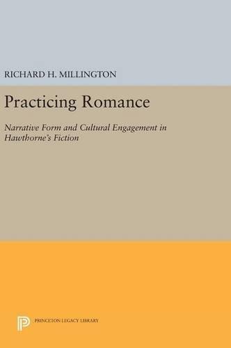 Practicing Romance: Narrative Form and Cultural Engagement in Hawthorne's Fiction