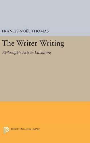 The Writer Writing: Philosophic Acts in Literature