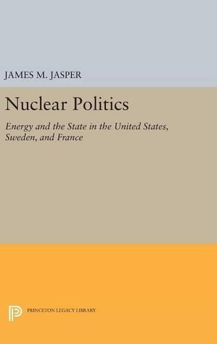 Nuclear Politics: Energy and the State in the United States, Sweden, and France