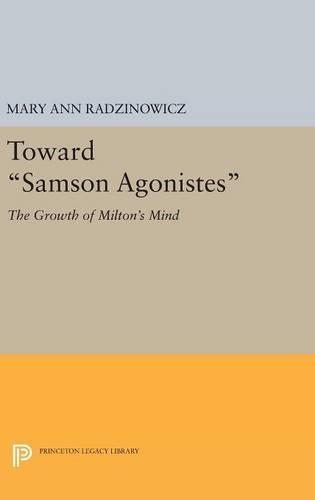 Toward Samson Agonistes: The Growth of Milton's Mind