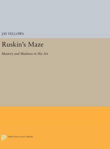 Ruskin's Maze: Mastery and Madness in His Art
