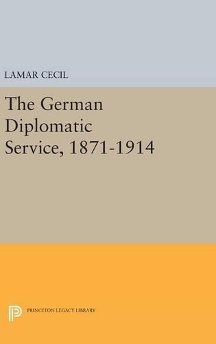 The German Diplomatic Service, 1871-1914