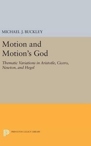 Motion and Motion's God: Thematic Variations in Aristotle, Cicero, Newton, and Hegel