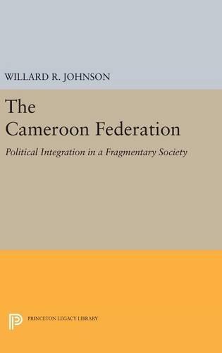 The Cameroon Federation: Political Integration in a Fragmentary Society