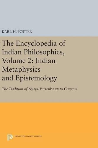 The Encyclopedia of Indian Philosophies, Volume 2: Indian Metaphysics and Epistemology: The Tradition of Nyaya-Vaisesika up to Gangesa
