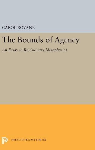 The Bounds of Agency: An Essay in Revisionary Metaphysics