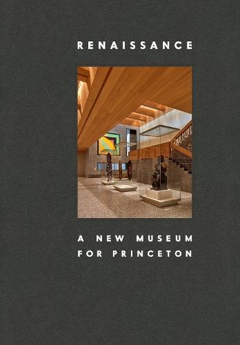 Renaissance: A New Museum for Princeton