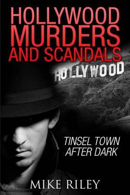 Hollywood Murders and Scandals: Tinsel Town After Dark