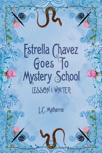 Estrella Chavez Goes to Mystery School: Lesson 1-Water