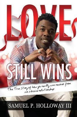 Love Still Wins: The True Story of how you really can recover from an abusive relationship