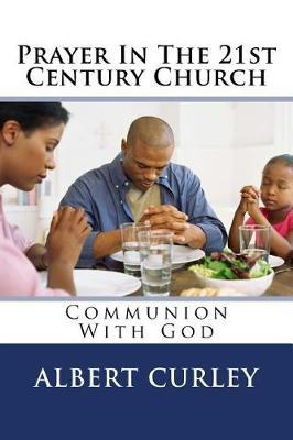 Prayer in the 21st Century Church: Communion with God