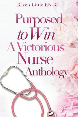 Purposed To Win: A Victorious Nurse Anthology