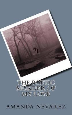 The Poetic Murder of My Love