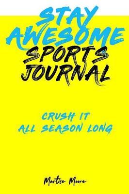 Stay Awesome Sports Journal: Crush It All Season Long