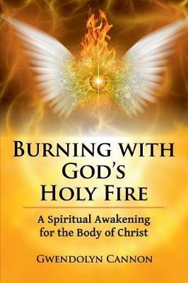 Burning with God's Holy Fire: A Spiritual Awakening for the Body of Christ