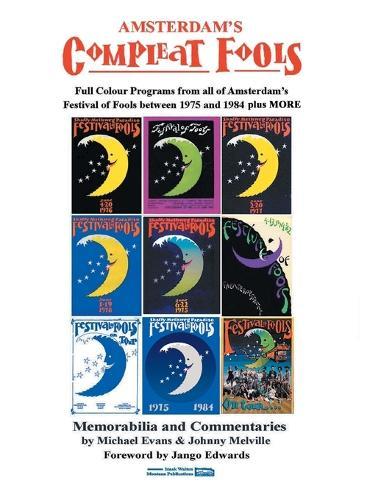 Amsterdam's Compleat Fools: Full Colour Programs from all of Amsterdam's Festival of Fools between 1975 and 1984 - plus MORE