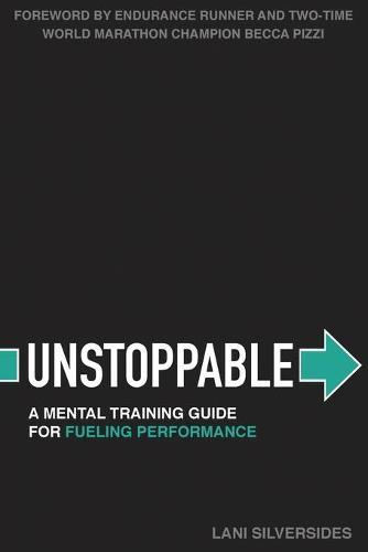 Unstoppable: A Mental Training Guide For Fueling Performance