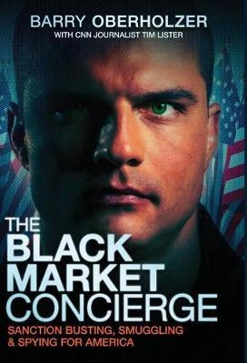 The Black Market Concierge: Sanction Busting. Smuggling & Spying for America