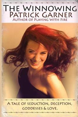 The Winnowing: A Tale of Seduction, Deception, Goddesses & Love.