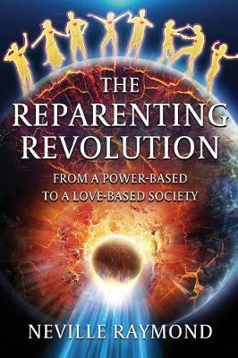 The Reparenting Revolution: From a Power-Based to a Love-Based Society