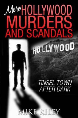 More Hollywood Murders and Scandals: Tinsel Town After Dark