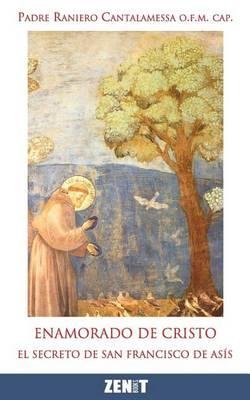 Enamorado de Cristo: El secreto de Francisco de Asis