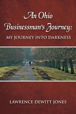 An Ohio Businessman's Journey: : My Journey Into Darkness