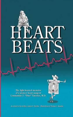 Heartbeats: "The light-hearted memoirs of a pioneer heart surgeon Constantine J. ""Dino"" Tatooles, M.D."