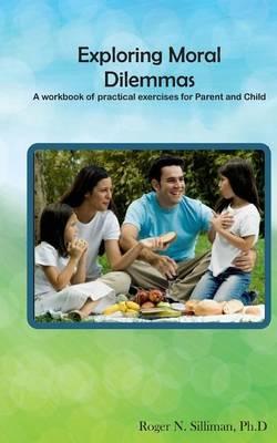 Exploring Moral Dilemmas: A workbook of practical exercises for Parent and Child