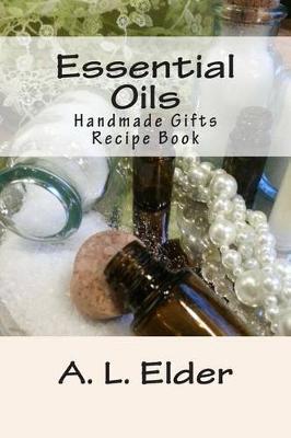 Essential Oils: Handmade Gifts: Recipe Book