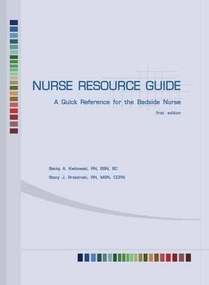 Nurse Resource Guide: A Quick Reference Guide for the Bedside Nurse