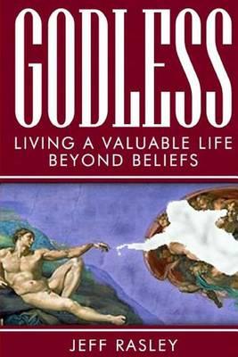 GODLESS -- Living a Valuable Life Beyond Beliefs