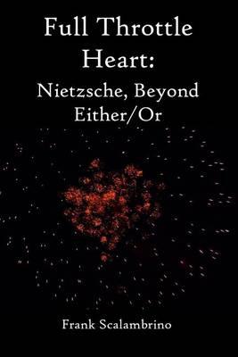 Full Throttle Heart: Nietzsche, Beyond Either/Or