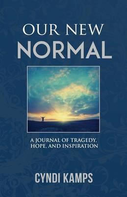 Our New Normal: A Journal of Tragedy, Hope and Inspiration