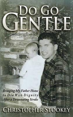 Do Go Gentle: Bringing My Father Home to Die With Dignity After a Devastating Stroke