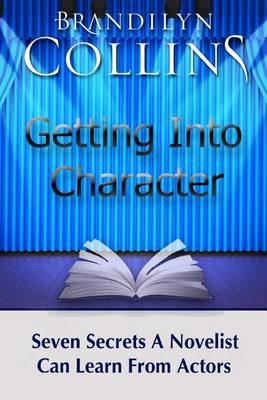 Getting Into Character: Seven Secrets A Novelist Can Learn From Actors