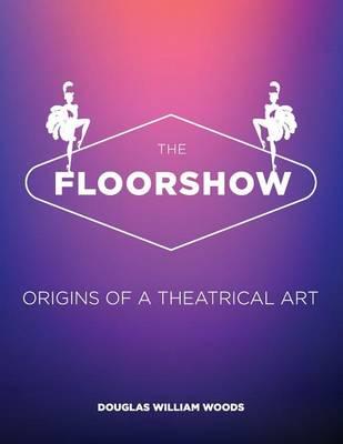 The Floorshow: origins of a theatrical art