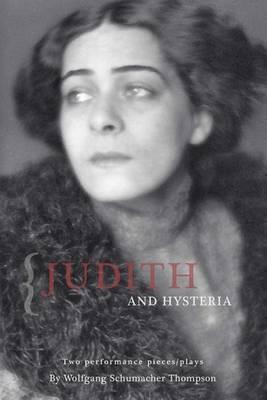 Judith and Hysteria: Two Performance Pieces/Plays