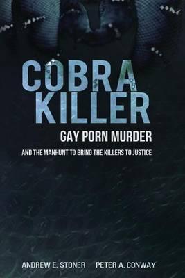 Cobra Killer: Gay Porn, Murder, and the Manhunt to Bring the Killers to Justice