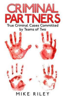 Criminal Partners: True Criminal Cases Committed by Teams of Two