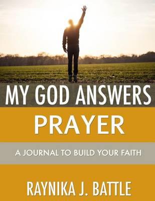 My God Answers Prayer: A Journal to Build Your Faith