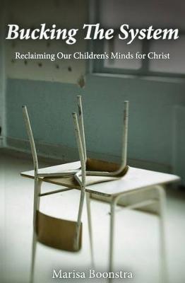 Bucking the System: Reclaiming Our Children's Minds for Christ