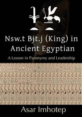 Nsw.T Bjt.J (King) in Ancient Egyptian: : A Lesson in Paronymy and Leadership