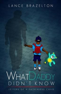 What Daddy Didn't Know: Letters of a Fatherless Child