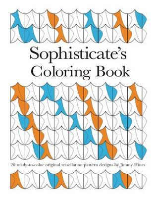 Sophisticate's Coloring Book: 20 ready-to-color original tessellation pattern designs by Jimmy Hines