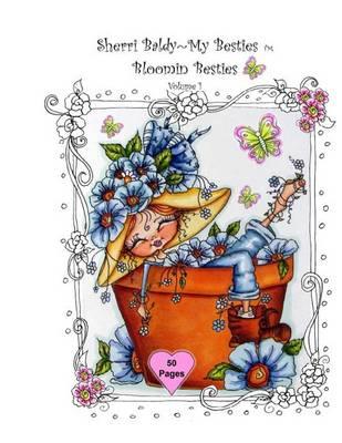 Sherri Baldy My-Besties Bloomin Besties Coloring Book: Some of Sherri Baldy's fan favorites Bloomin Besties are available as a coloring book ! You get 50 pages with 2 of every Bloomin Bestie, each page has a blank backside. .